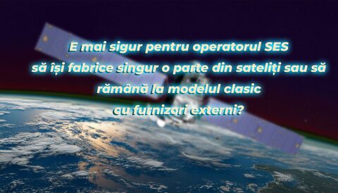 E mai sigur pentru SES să își fabrice singură o parte din sateliți sau să rămână la modelul clasic cu furnizori externi?